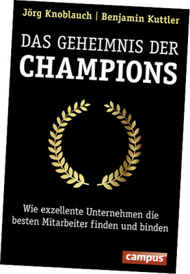 <p>
</p>

<p>
„Das Geheimnis der Champions: Wie exzellente Unternehmen die besten Mitarbeiter finden und binden“ von Jörg Knoblauch und Benjamin Kuttler. Campus Verlag, 280 S., ISBN 978-3593505367, Preis: 34 Euro.
</p> - © Grafik: Campus Verlag

